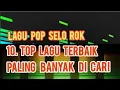 Lagu 10 Top lagu terbaik paling banyak di cari lagu pop aelo rok