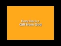 Every Day is a Gift from God