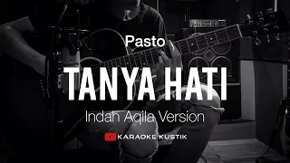 Tanya Hati - Pasto ( Akustik Karaoke ) Indah Aqila Version