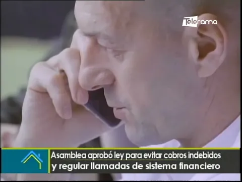 Asamblea aprobó ley para evitar cobros indebidos y regular llamadas de sistema financiero