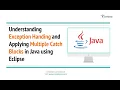 Understanding Exception Handing and Applying Multiple Catch Blocks in Java using Eclipse