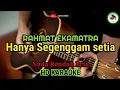 Lagu RAHMAT EKAMATRA - Hanya Segenggam Setia | Nada Rendah Pria (Karaoke Malaysia)