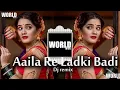Lagu Aaila Re Ladki Badi   DJ REMIX