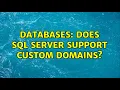 Databases Does SQL Server support custom DOMAINs 2 Solutions