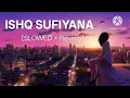 Download Lagu Ishq Sufiyana (Slowed + Reverb) |Kamal Khan| The Dirty Picture |SR Lofi
