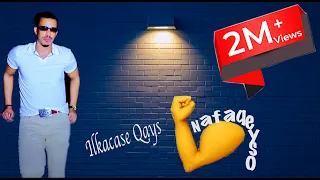 Ilkacase Qays New Song Nafaqayso 2021 