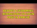 DevOps SysAdmins Redirecting to Login page in apache
