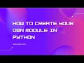 How to create your own module in python Tutorial