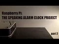 old Raspberry Pi Make a Speaking WEATHER Alarm clock Part 2
