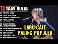 Download Lagu LAGU CAFE PALING POPULER (TANPA IKLAN) | LAGU COVER | TAMI AULIA 2025