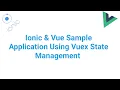 Ionic Vue Sample Application Using Vuex State Management
