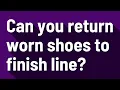 Can you return worn shoes to finish line
