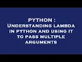 PYTHON Understanding lambda in python and using it to pass multiple arguments