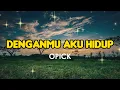 Download Lagu OPICK - DenganMu Aku Hidup (Lirik Lagu) Trending Tiktok