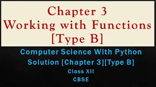 Solutions Ch-3Working with Functions Type B ComputerSc with Python by Sumita Arora Class12 CBSE