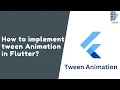 How to implement Tween Animation in Flutter