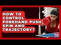Download Lagu How To Control Forehand Push Spin And Trajectory? - Ping Pong Prodigy