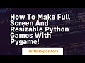 How to make full screen and resizable python games with pygame