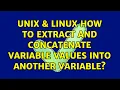 Unix Linux How to extract and concatenate variable values into another variable 2 Solutions