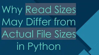 Why Read Sizes May Differ from Actual File Sizes in Python