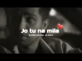 Download Lagu Asim Azher - Jo tu na mila ( Slowed+Reverb )