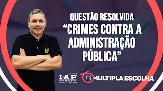 QUESTÃO: Crimes contra a administração pública | Múltipla Escolha