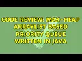 Code Review Max-Heap arraylist based priority queue written in Java