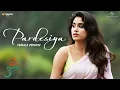 Lagu Pardesiya (Female Version) Param Sundari | Sidharth M, Janhvi K|Sachin-Jigar,Krishnakali S,Amitabh B