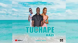shazzy x mwajuma chaupepo ft man fongo tuchape kazi official audio