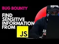 FIND HIDDEN INFORMATION FROM JAVASCRIPT TURN BUGS INTO BIG REWARDS