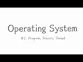 Operating System 2 - Program Process Thread