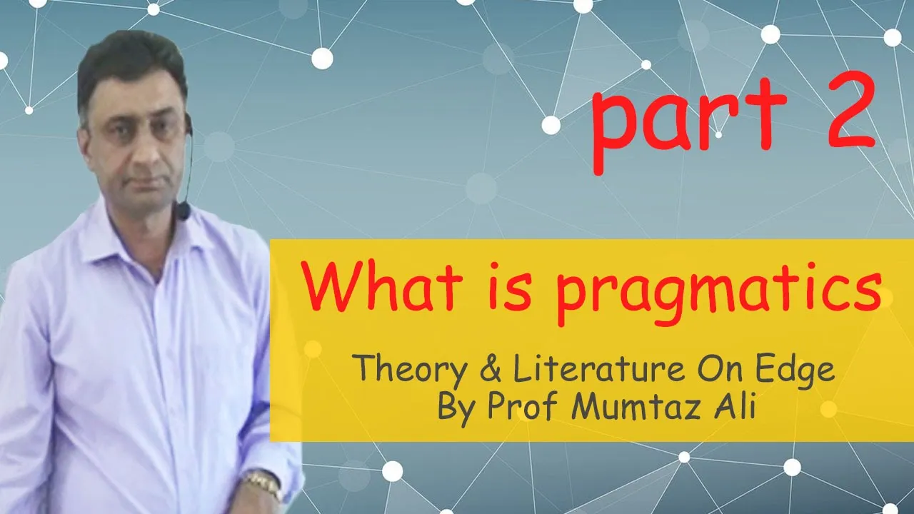 What is Pragmatics: Theory & Literature On Edge By Prof Mumtaz Ali