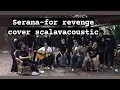 Lagu Serana-for revenge cover by scalavacoustic