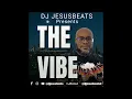 DJ JesusBeats Presents - The Vibe Vol. 1