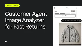 Customer Agent Can Now Verify Return Photos & Catch Damage Claims