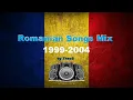 Lagu Mix Muzica Romania anii 1999-2004 Romanian Music 🇷🇴