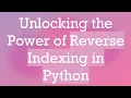 Unlocking the Power of Reverse Indexing in Python