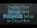 Deploy Your Django and PostgreSQL Setup to Cloud Run