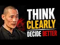 How to Think CLEARLY Make Better Decisions Shaolin Master s Powerful Mindset