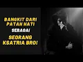 Download Lagu BANGKIT dari PATAH HATI sebagai SEORANG KSATRIA, bro! Sadari ini…