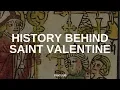 The History Behind St Valentine