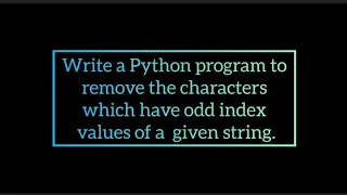 Python program to remove the characters which have odd index values of a given string