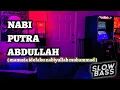 Download Lagu DJ NABI PUTRA ABDULLAH NABIYULLAH MUHAMMAD • MANUSIA IDOLAKU • VERSION ( REVERB SLOWED ) FULL BASS