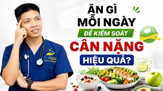 Ăn Gì Mỗi Ngày Để Kiểm Soát Cân Nặng Hiệu Quả? | Dr Ngọc