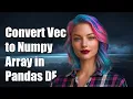 How to convert vector wrapped as string to numpy array in pandas dataframe