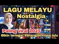 Download Lagu 💥LAGU MELAYU nostalgia || Paling viral 2025 ‼️bikin teringat kenangan masa lalu