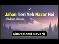 Jahan Teri Yeh Nazar Hai | Slowed & Reverb | Kishore Kumar | Kaalia