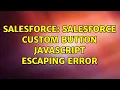 Salesforce Salesforce custom button javascript escaping error