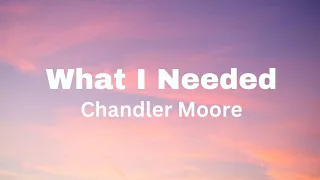 chandler moore what i needed lyrics 