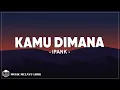 Download Lagu IPANK - Kamu Dimana (Lirik Lagu)